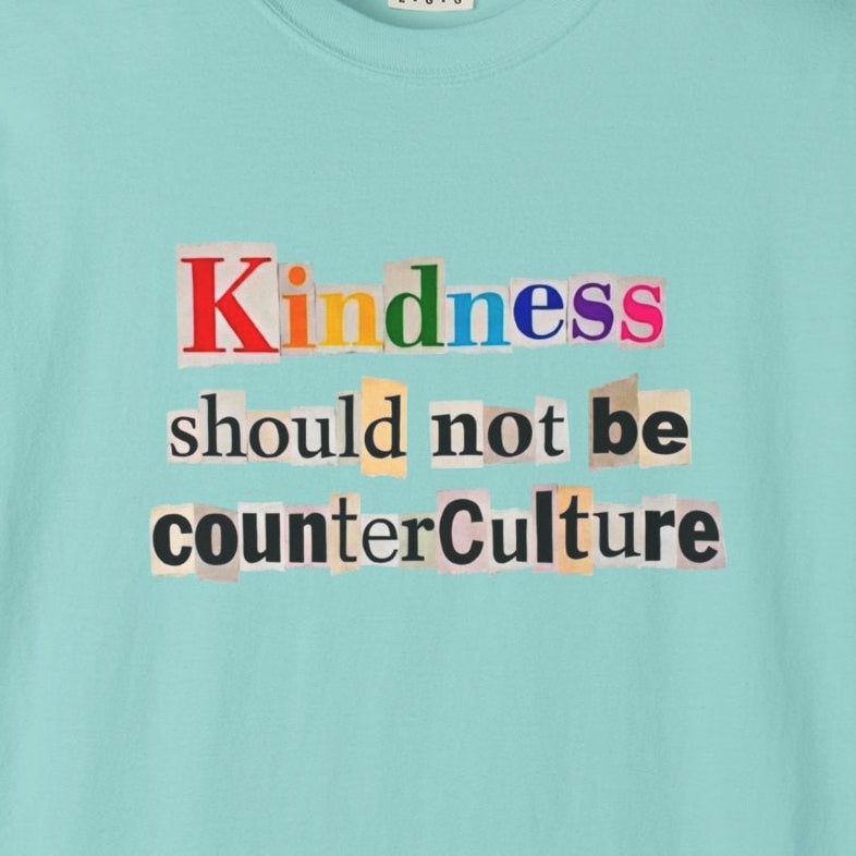 Kindness Should not be Counterculture Tee