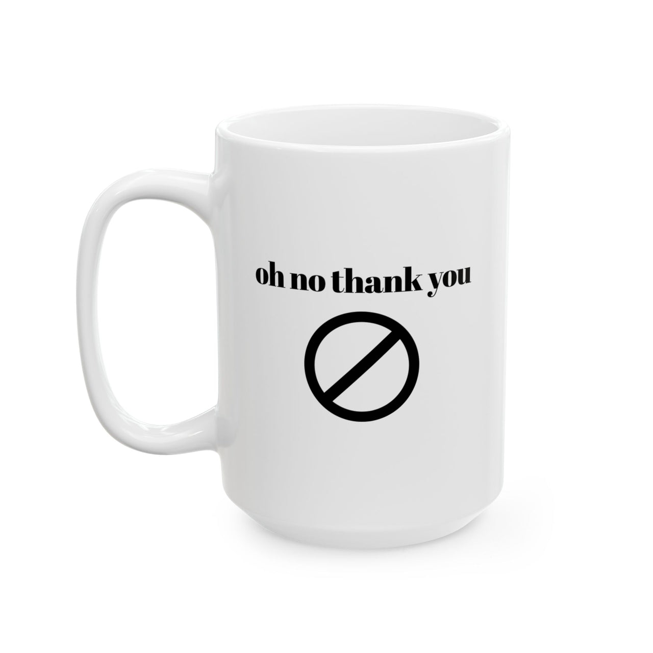 Oh no thank you Mug
