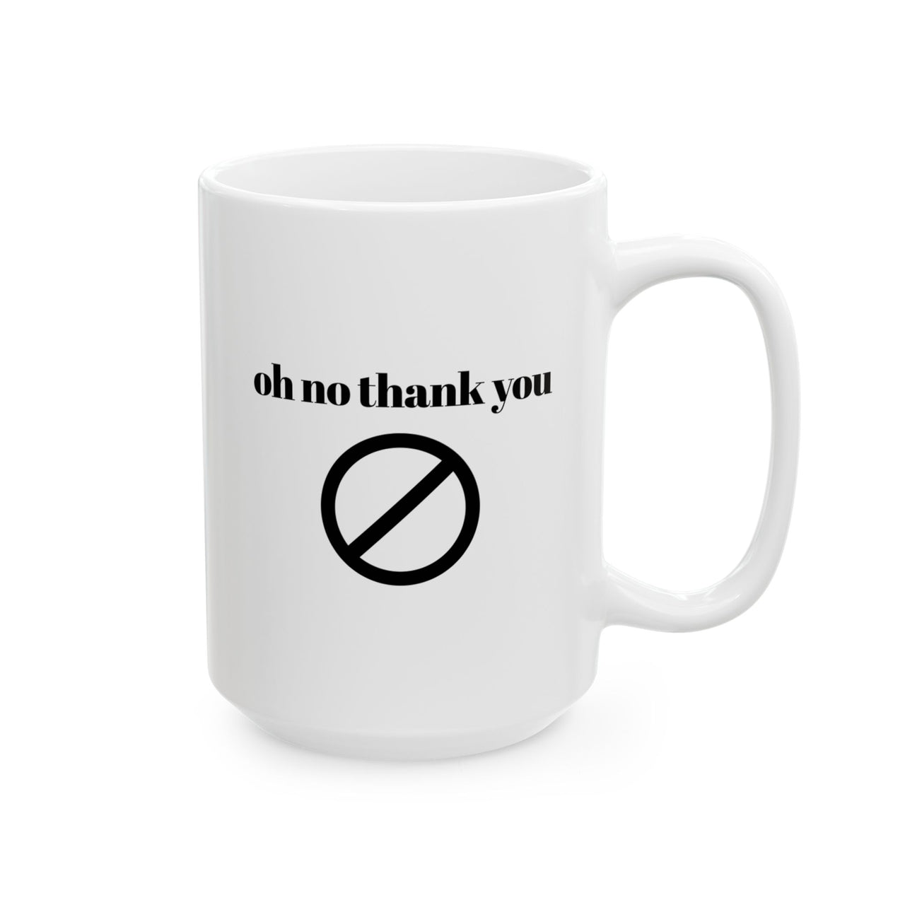 Oh no thank you Mug