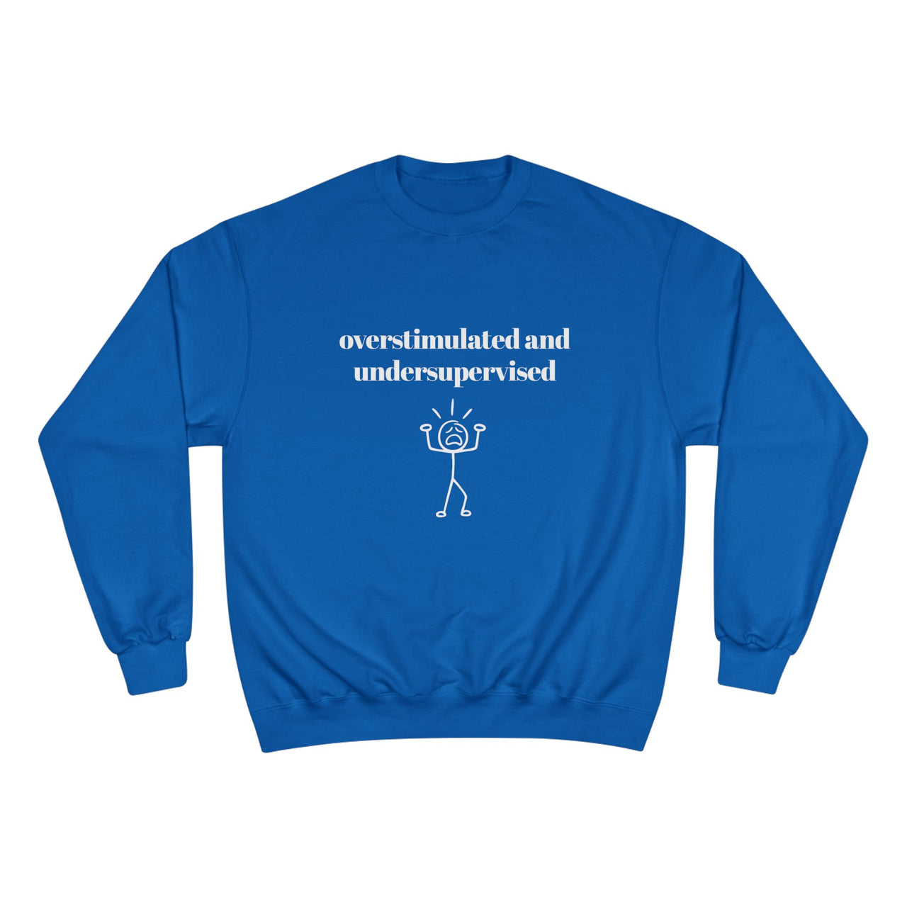 Over-stimulated & Under-supervised Crewneck