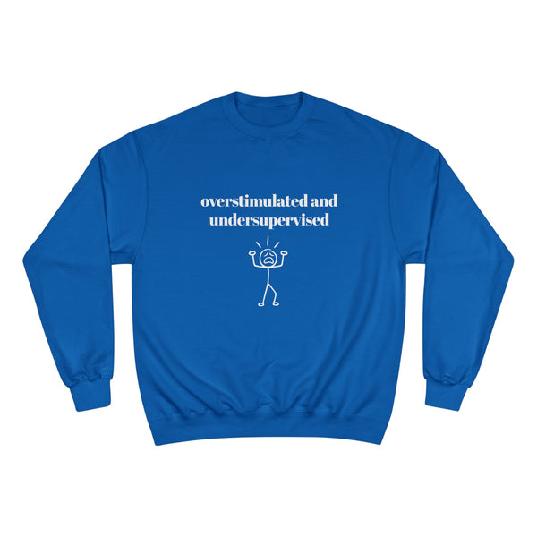 Over-stimulated & Under-supervised Crewneck
