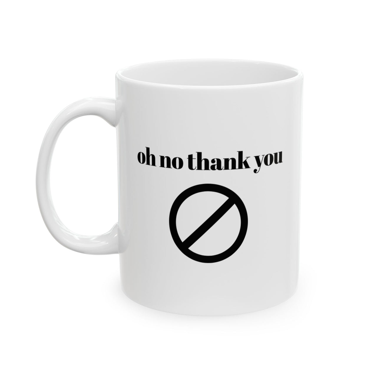 Oh no thank you Mug