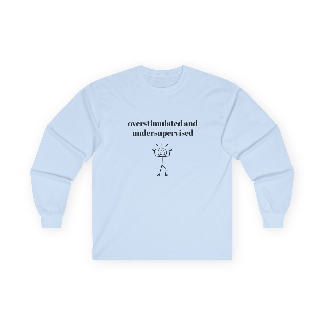 Overstimulated and Undersupervised Long Sleeve Tee