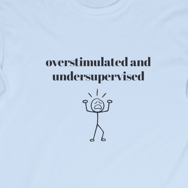 Overstimulated and Undersupervised Long Sleeve Tee