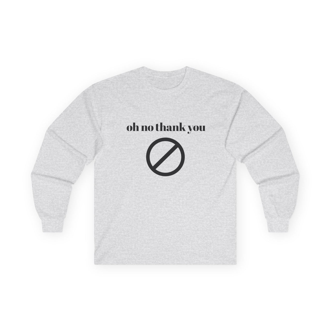 Oh No Thank You Long Sleeve Tee