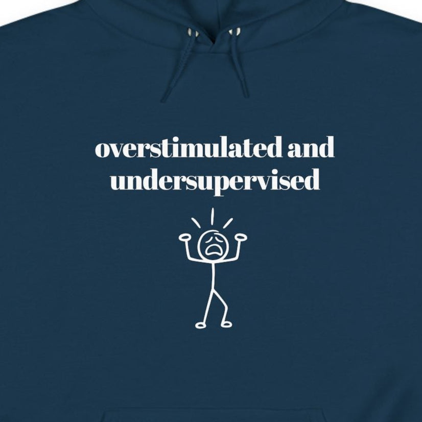 Over-stimulated and Under-supervised Hoodie