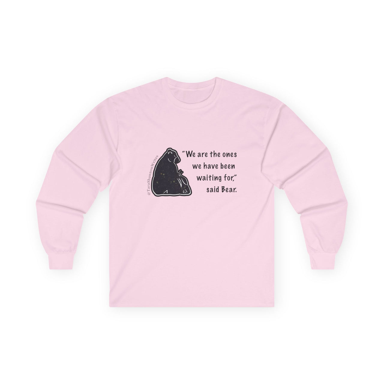 "We Are The Ones" by Tara Shannon Long Sleeve Tee